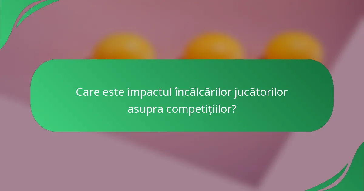 Care este impactul încălcărilor jucătorilor asupra competițiilor?