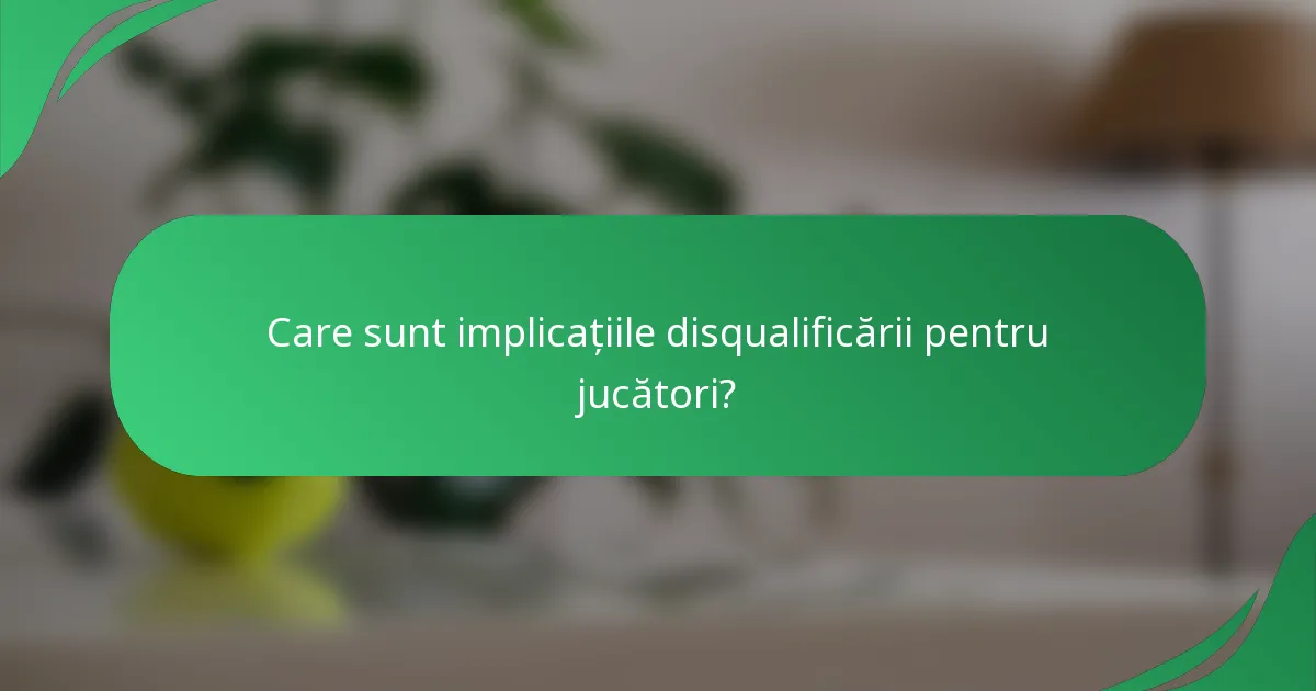 Care sunt implicațiile disqualificării pentru jucători?
