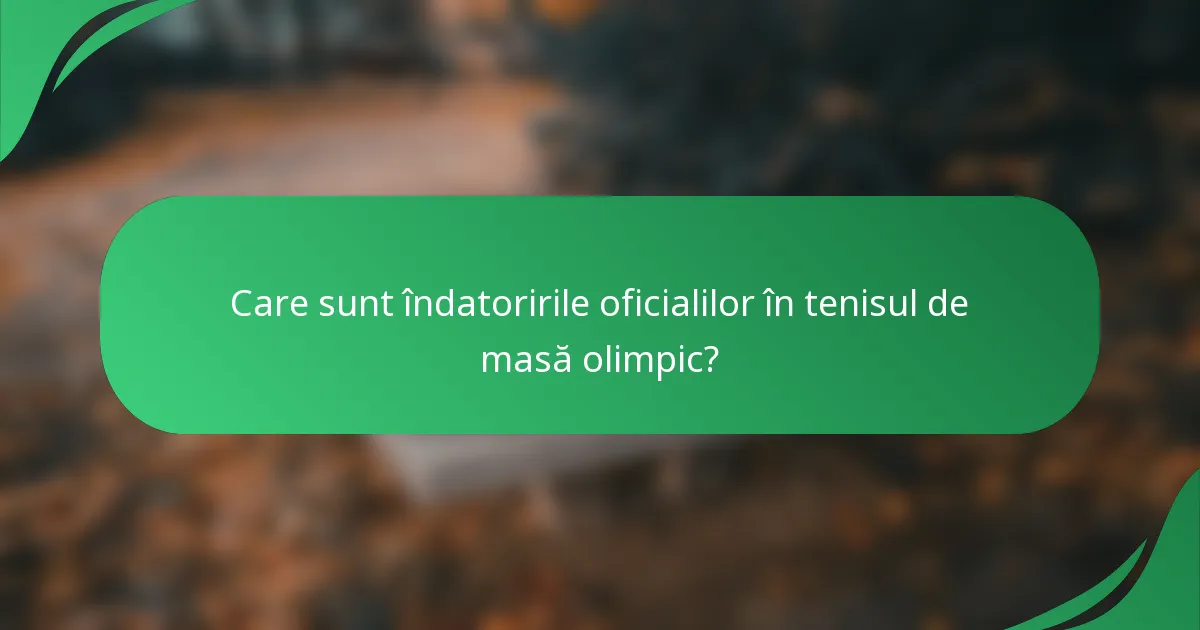 Care sunt îndatoririle oficialilor în tenisul de masă olimpic?