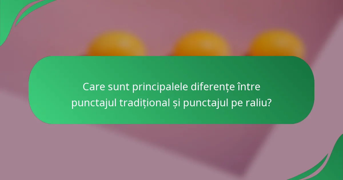 Care sunt principalele diferențe între punctajul tradițional și punctajul pe raliu?