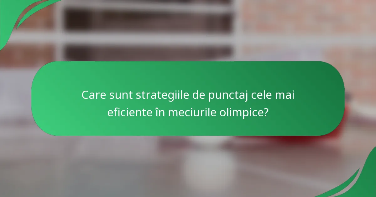Care sunt strategiile de punctaj cele mai eficiente în meciurile olimpice?