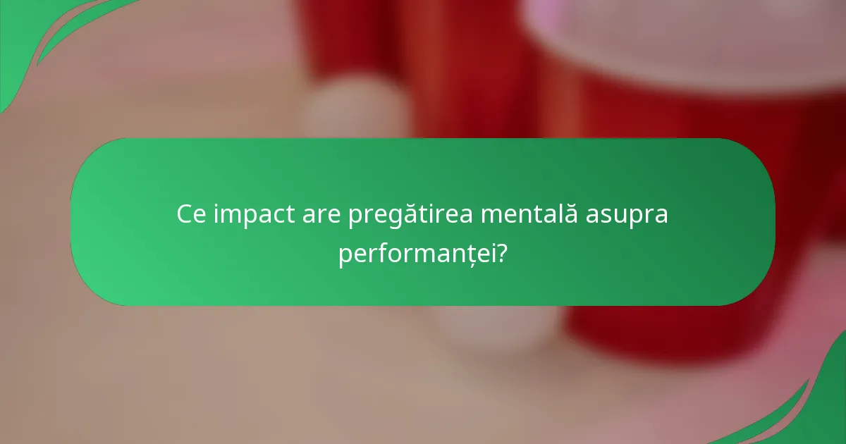 Ce impact are pregătirea mentală asupra performanței?