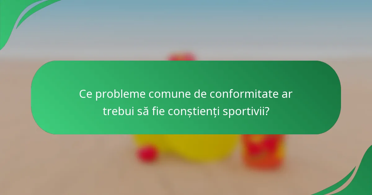 Ce probleme comune de conformitate ar trebui să fie conștienți sportivii?