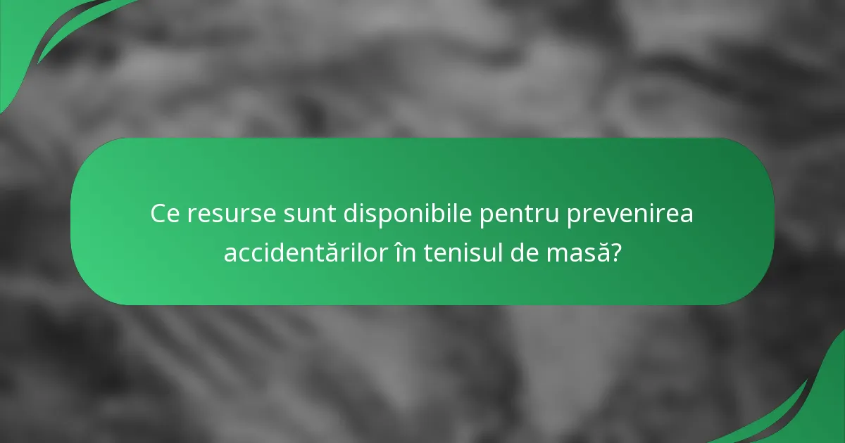Ce resurse sunt disponibile pentru prevenirea accidentărilor în tenisul de masă?