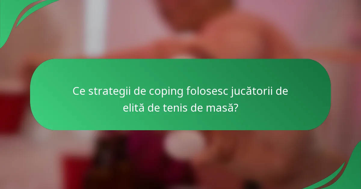 Ce strategii de coping folosesc jucătorii de elită de tenis de masă?