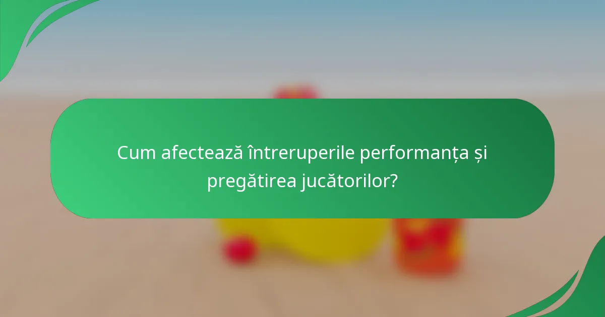 Cum afectează întreruperile performanța și pregătirea jucătorilor?