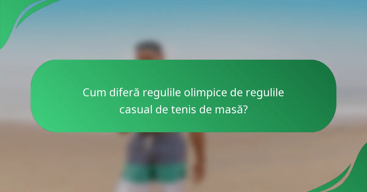 Cum diferă regulile olimpice de regulile casual de tenis de masă?